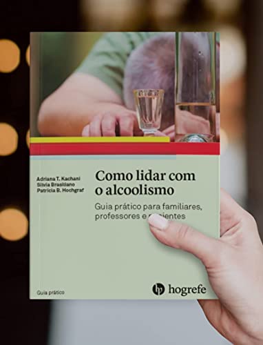 Ler Como Lidar com o Alcoolismo: Guia Prático Para Familiares, Professores e Pacientes, do autor Adriana T. Kachani; Silvia Brasiliano; Patrícia B. Hochgraf Ler Como Lidar com o Alcoolismo: Guia Prático Para Familiares, Professores e Pacientes, do autor Adriana T. Kachani; Silvia Brasiliano; Patrícia B. Hochgraf