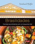 Ler Brasilidades: Comida Reconfortante com um Toque de Chef, do autor Reinhard Pfeiffer