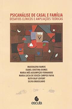 Psicanálise de Casal e Família: Desafios Clínicos e Ampliações Teóricas, do autor Magdalena Ramos; Isabel Cristina Gomes; Maria Inês Assumpção Fernandes; Maria Lucia de Souza Campos Paiva; Ruth Blay Levisky; Si
