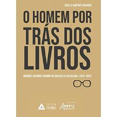 O Homem por Trás dos Livros: Américo Jacobina Lacombe na Direção da Brasiliana (1956-1993), do autor Gisele Martins Venancio