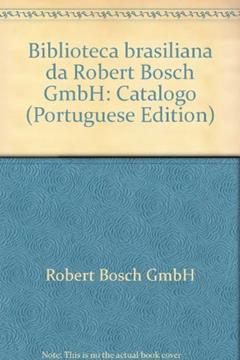 Biblioteca Brasiliana Da Robert Bosch Gmbh: Catalogo (Portuguese Edition), do autor Jesse Torres Pereira Junior