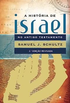 História de Israel no Antigo Testamento - 2ª Edição Revisada, do autor Samuel J. Schultz