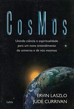 Cosmos: Unindo Ciência e Espiritualidade Para um Novo Entendimento do Universo e de Nós Mesmos, do autor Ervin Laszlo; Jude Currivan