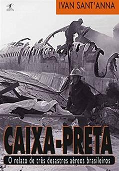 Caixa-preta: O relato de três desastres aéreos brasileiros, do autor Ivan Sant'Anna