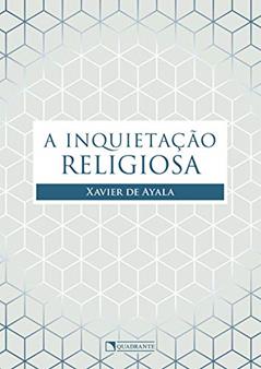 A inquietação religiosa, do autor Xavier de Ayala