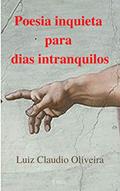 Ler Poesia inquieta para dias intranquilos, do autor Luiz Claudio Oliveira Ler Poesia inquieta para dias intranquilos, do autor Luiz Claudio Oliveira