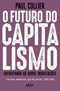 Ler O Futuro do Capitalismo: Enfrentando as Novas Inquietações, do autor Paul Collier