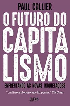 O Futuro do Capitalismo: Enfrentando as Novas Inquietações, do autor Paul Collier