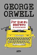 Ler Por que eu Escrevo: & Outros Textos, do autor George Orwell Ler Por que eu Escrevo: & Outros Textos, do autor George Orwell