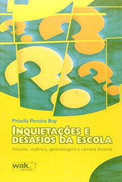Inquietações e Desafios da Escola, do autor Priscila Pereira Boy