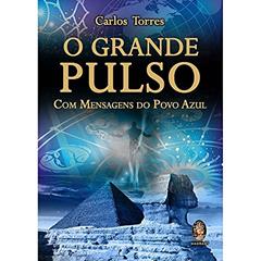Grande pulso, O: Com mensagens do Povo Azul, do autor Carlos Torres