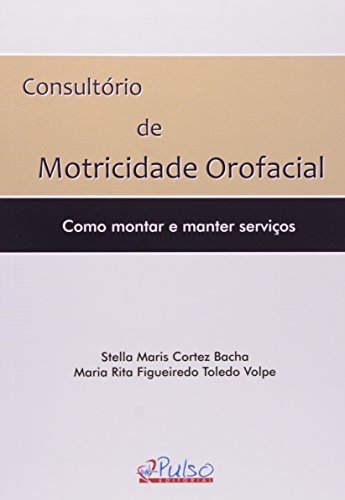 Ler Consultório de Motricidade Orofacial. Como Montar e Manter Serviços, do autor Stella Maris Cortez Bacha