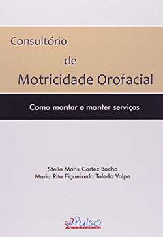 Consultório de Motricidade Orofacial. Como Montar e Manter Serviços, do autor Stella Maris Cortez Bacha