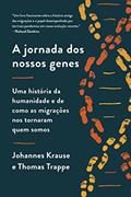 Ler A jornada dos nossos genes: Uma história da humanidade e de como as migrações nos tornaram quem somos, do autor Johannes Krause; Thomas Trappe Ler A jornada dos nossos genes: Uma história da humanidade e de como as migrações nos tornaram quem somos, do autor Johannes Krause; Thomas Trappe