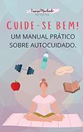 Ler Cuide-se bem! : Um manual prático sobre autocuidado, do autor LUANA Machado