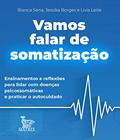 Ler Vamos falar de somatização: Ensinamentos de reflexões para lidar com doenças psicossomáticas e praticar o autocuidado, do autor Bianca Sena; Jessika Borges; Lívia Leite