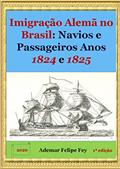 Ler Imigração Alemã No Brasil: Navios E Passageiros Anos 1824 E 1825, do autor Ademar Felipe Fey