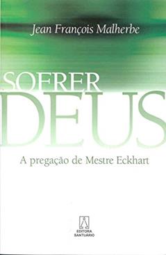 Sofrer Deus: a Pregação de Mestre Eckhart, do autor Jean François Malherbe