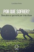 Ler Por que sofrer?: Descubra o que está por trás disso, do autor Gersileia Pinto Ler Por que sofrer?: Descubra o que está por trás disso, do autor Gersileia Pinto