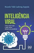 Ler Inteligência Viral: Como crescer mais e sofrer menos durante uma pandemia, do autor Ricardo Valle Ladewig Zappala