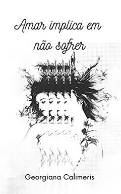 Amar implica em não sofrer, do autor Georgiana Calimeris