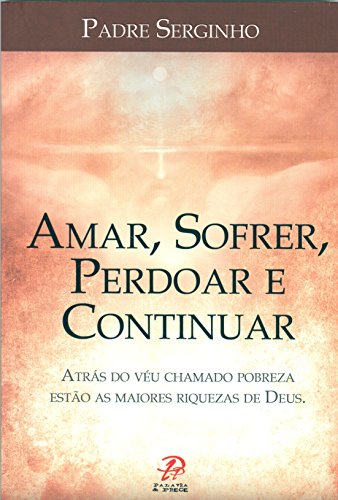 Ler Amar, sofrer, perdoar e continuar, do autor Padre Serginho