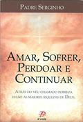 Ler Amar, sofrer, perdoar e continuar, do autor Padre Serginho Ler Amar, sofrer, perdoar e continuar, do autor Padre Serginho