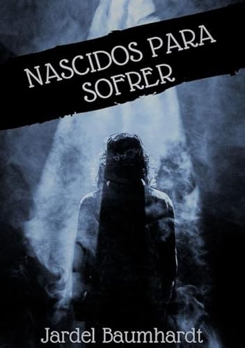 Ler Nascidos Para Sofrer, do autor Jardel Baumhardt