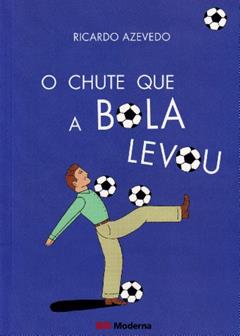 O chute que a Bola levou, do autor Ricardo Azevedo