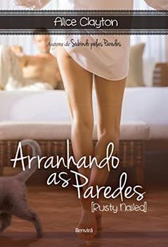 Arranhando as paredes [Rusty Nailed], do autor Alice Clayton