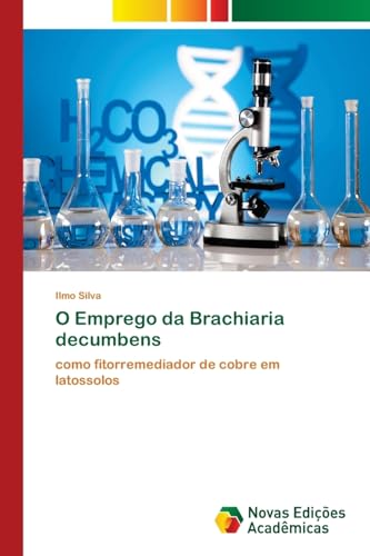 O Emprego da Brachiaria decumbens: como fitorremediador de cobre em latossolos, do autor Ilmo Silva