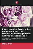 Ler Fitorremediação de solos contaminados com metais utilizando plantas nativas seleccionadas: Tecnologia de remediação da fitorremediação-poluição do solo, do autor Subha Shini Ler Fitorremediação de solos contaminados com metais utilizando plantas nativas seleccionadas: Tecnologia de remediação da fitorremediação-poluição do solo, do autor Subha Shini