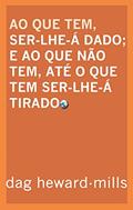 Ler Ao Que Tem, Ser-Lhe-Á Dado E Ao Que Não Tem, Até O Que Tem Ser-Lhe-Á Tirado, do autor Dag Heward-Mills Ler Ao Que Tem, Ser-Lhe-Á Dado E Ao Que Não Tem, Até O Que Tem Ser-Lhe-Á Tirado, do autor Dag Heward-Mills