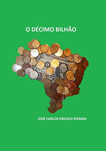 Ler O DÉCIMO BILHÃO, do autor José Carlos Orosco Roman Ler O DÉCIMO BILHÃO, do autor José Carlos Orosco Roman