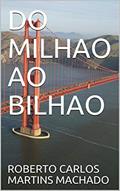 Ler DO MILHAO AO BILHAO, do autor ROBERTO CARLOS MARTINS MACHADO Ler DO MILHAO AO BILHAO, do autor ROBERTO CARLOS MARTINS MACHADO