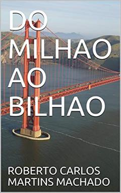 DO MILHAO AO BILHAO, do autor ROBERTO CARLOS MARTINS MACHADO