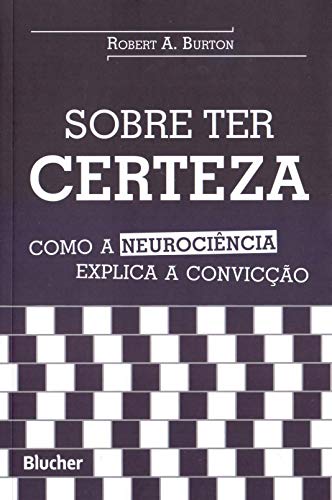 Ler Sobre ter Certeza: Como a Neurociência Explica a Convicção, do autor Robert A. Burton Ler Sobre ter Certeza: Como a Neurociência Explica a Convicção, do autor Robert A. Burton