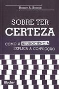 Ler Sobre ter Certeza: Como a Neurociência Explica a Convicção, do autor Robert A. Burton Ler Sobre ter Certeza: Como a Neurociência Explica a Convicção, do autor Robert A. Burton