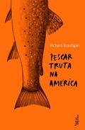 Ler Pescar truta na América, do autor Richard Brautigan Ler Pescar truta na América, do autor Richard Brautigan