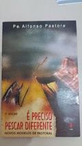 Ler É Preciso Pescar Diferente, do autor Pe. Alfonso Pastore