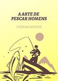 Ler A Arte de Pescar Homens: Um Padrão para todo Pregador do Evangelho, do autor Thomas Boston