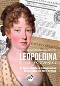 Ler Leopoldina e os jornais: a imperatriz e a imprensa brasileira de 1817 a 1826, do autor Lourdes de Almeida Barreto Belchior