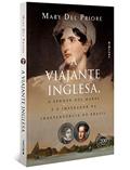 Ler A viajante inglesa, o senhor dos mares e o Imperador na Independência do Brasil, do autor Mary Del Priore