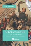 Ler O Coração do Rei: A vida de dom Pedro I: o grande herói luso-brasileiro, do autor Iza Salles Ler O Coração do Rei: A vida de dom Pedro I: o grande herói luso-brasileiro, do autor Iza Salles