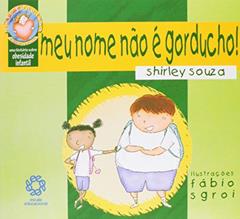 Meu Nome não É Gorducho! - Coleção Sinto Tudo Isso, do autor Shirley Souza