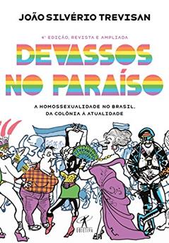 Devassos no Paraíso (4ª edição, revista e ampliada) - A homossexualidade no Brasil, da colônia à atualidade, do autor João Silvério Trevisan