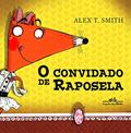 Ler O convidado de raposela, do autor Alex T. Smith