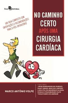 No Caminho Certo Após uma Cirurgia Cardíaca: um Guia Completo com Orientações e Recomendações Para o Pós-operatório, do autor Marco Antônio Volpe