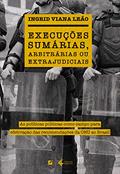 Ler Execuções sumárias, arbitrárias ou extrajudiciais: As políticas públicas como campo para efetivação das recomendações da ONU ao Brasil, do autor Ingrid Viana Leão