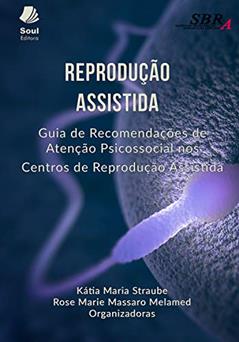 Reprodução Assistida: Guia de Recomendações de Atenção Psicossocial nos Centros de Reprodução Assistida, do autor Kátia Maria Straube; Rose Marie Massaro Melamed; Ana Rosa Detilio; Anièlle Stipp Amador Travain; Cassia Cançado Avelar; Débora M
